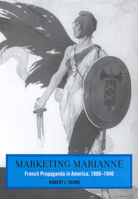 Marketing Marianne: French Propaganda in America, 1900-1940 0813533775 Book Cover