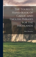 The Tourists Hand-Book of Gaelic and English Phrases for the Highlands 1016143443 Book Cover