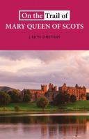 On the Trail of Mary Queen of Scots 0946487502 Book Cover