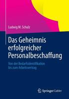Das Geheimnis Erfolgreicher Personalbeschaffung: Von Der Bedarfsidentifikation Bis Zum Arbeitsvertrag 3658026316 Book Cover