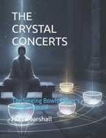 THE CRYSTAL CONCERTS: The Singing Bowls Player's Cipher Manual B0G3L593VN Book Cover