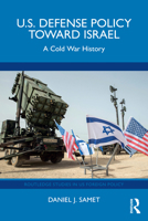 U.S. Defense Policy toward Israel: A Cold War History (Routledge Studies in US Foreign Policy) 1032982500 Book Cover