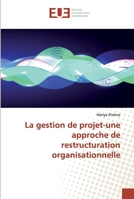 La gestion de projet-une approche de restructuration organisationnelle 613846916X Book Cover