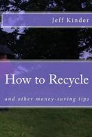 How to Recycle and other money-saving tips 1539587614 Book Cover