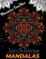 Mandalas livre de coloriage Fond noir: Un livre de coloriage pour adultes avec 50 mandalas uniques pour la relaxation et le soulagement du stress B088JQ367N Book Cover
