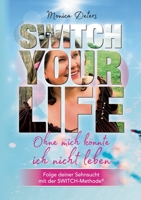 Switch Your Life: Ohne mich k�nnte ich nicht leben 3347377796 Book Cover