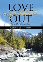 Love Spilled Out: The ADA Wilcox Story 1512716448 Book Cover