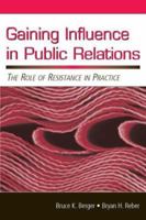 Gaining Influence in Public Relations: The Role of Resistance in Practice (Lea's Communication Series) (LEA's Communication Series) 080585293X Book Cover