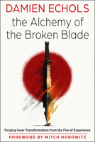 The Alchemy of the Broken Blade: Forging Inner Transformation from the Fire of Experience 1578639395 Book Cover