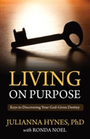 Living On Purpose: Keys to Discovering Your God-Given Destiny 1694125319 Book Cover