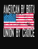 American By Birth Union By Choice: College Ruled Composition Notebook 1083089749 Book Cover