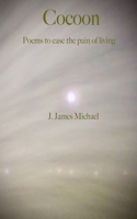 Cocoon: Poems to ease the pain of living B0DR1Q5LNJ Book Cover