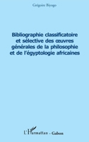 Bibliographie classificatoire et sélective des oeuvres générales de la philosophie et de l'égyptologie africaines 229654164X Book Cover