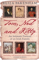 Tom, Ned and Kitty: An Intimate Portrait of an Irish Family 0753824388 Book Cover