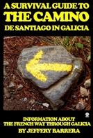 A Survival Guide to the Camino de Santiago in Galicia: Information about the French Way through Galicia 1983737399 Book Cover