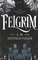 Felgrim: Book One of the Darkwatch Trilogy: A thrilling new YA Dark Fantasy adventure B09TNFKH8Z Book Cover