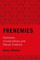 Frenemies: Feminists, Conservatives, and Sexual Violence 0190236000 Book Cover