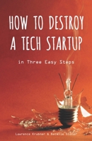 How to Destroy a Tech Startup in 3 Easy Steps 0998997617 Book Cover