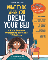 What to Do When You Dread Your Bed, 2nd Edition: A Kid's Guide to Overcoming Problems with Sleep (What-to-Do Guides for Kids) 143384866X Book Cover