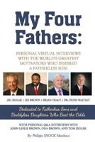 My Four Fathers: Personal Virtual Interviews with the Worlds Greatest Motivators Who Inspired a Fatherless Son 1500124052 Book Cover