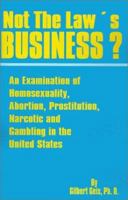 Not the Law's Business?: An Examination of Homosexuality, Abortion, Prostitution, Narcotics and Gambling in the United States 0898752418 Book Cover