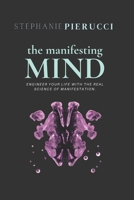 The Manifesting Mind: Rewire Your Brain to Engineer Your Dream Life 0578839601 Book Cover