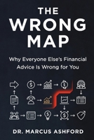 The Wrong Map: Why Everyone Else's Financial Advice Is Wrong for You (Principles of Wealth) B0GR5C2QJK Book Cover