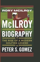 RORY MCILROY BIOGRAPHY: The Rise of a Modern Golfing Legend B0DS48M8TH Book Cover