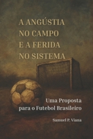 A Angústia no Campo e a Ferida no Sistema: Uma Proposta para o Futebol Brasileiro (Portuguese Edition) B0FGD21HR6 Book Cover
