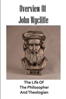 Overview Of John Wycliffe: The Life Of The Philosopher And Theologian: Medieval Thought B0976241M5 Book Cover