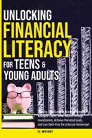 Unlocking Financial Literacy for Teens & Young Adults: Guide to Manage Budgets, Navigate Taxes, Grow Wealth thru Investments, Achieve Personal Growth & Live Debt free for a Secure Tomorrow B0FXNZQ9TH Book Cover