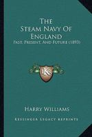 The Steam Navy of England: Past, Present, and Future 1013631218 Book Cover