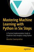Mastering Machine Learning with Python in Six Steps: A Practical Implementation Guide to Predictive Data Analytics Using Python 1484249461 Book Cover