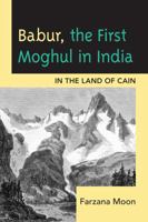 Babur: the 1st Moghul of India 0761856293 Book Cover
