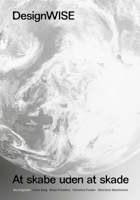 DesignWISE: At skabe uden at skade 1835953948 Book Cover