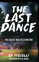 The Last Dance: The Eagles' Rise to Extinction 1954094388 Book Cover