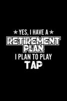 Yes, I Have A Retirement Plan I Plan To Play Tap: Lined Journal, 120 Pages, 6x9 Sizes, Gift For Tap Lover Retired Grandpa Funny Tap Sports Notebook 1670927016 Book Cover