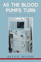 As the Blood Pumps Turn: A Patients Own-Personal Story 1481726080 Book Cover