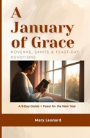 A January of Grace Novenas, Saints & Feast-Day Devotions: A 9-Day Guide + Feast for the New Year B0GHDPD2FH Book Cover
