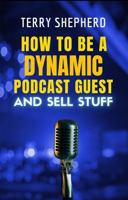 How to Be a Dynamic Podcast Guest: ... and Sell Stuff 1955171513 Book Cover