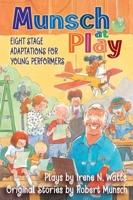 Munsch at Play: Eight Stage Adaptations for Young Performers 1554512301 Book Cover