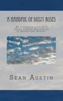 A Handful of Dusty Roses: An Unabashed Look at a Young Writers Collection of Shorts and Poetry. 1480122246 Book Cover