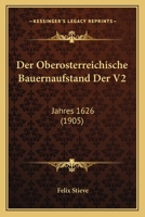 Der Oberosterreichische Bauernaufstand Der V2: Jahres 1626 (1905) 1168445353 Book Cover