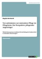 Von ambulanten zur station�ren Pflege im Pflegeheim. Die Perspektive pflegender Angeh�riger: Welche Konsequenzen resultieren f�r den Beitrag der Sozialen Arbeit in station�ren Einrichtungen? 3638957144 Book Cover