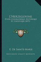 L'Herzegovine: Etude Geographique, Historique Et Statistique (1875) 1168063949 Book Cover