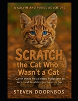 Scratch, the Cat Who Wasn't a Cat: Fun filled adventure of Calvin, Pudge and Scratch.: Calvin thinks he's a kitten, Pudge isn't so sure...and Scratch is just her for fun! B0FR8XBLKL Book Cover