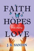 Faith Hopes Love: Poems Inspiring ... 1943523452 Book Cover