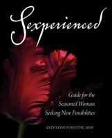 Sexperienced: Guide for the Seasoned Woman Seeking New Possibilities 0983975000 Book Cover