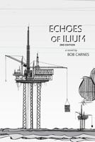 Echoes of Ilium: A tale of the oilfield 061572938X Book Cover