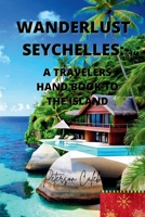 Wanderlust Seychelles:: A travelers hand book to the island B0CF4LCQD8 Book Cover